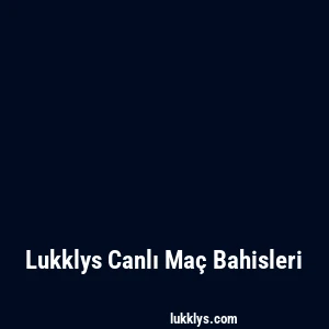 Lukklys Canlı Maç Bahisleri